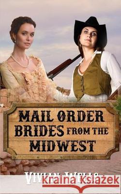 Mail Order Brides from the Midwest Vivian Wells 9781975630775 Createspace Independent Publishing Platform