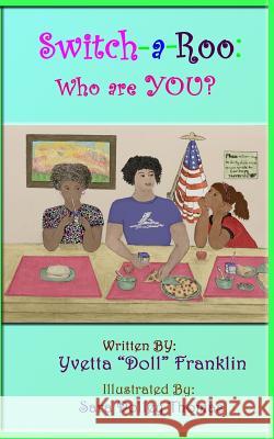 Switch-a-Roo: Who are YOU? Franklin, Yvetta Doll 9781975630805 Createspace Independent Publishing Platform