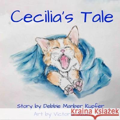 Cecilia's Tale Debbie Manber Kupfer, Victoria L Szulc 9781975630997 Createspace Independent Publishing Platform