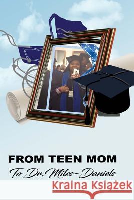 From Teen Mom to Dr. Miles Daniels Dr Angela Mile 9781975633479 Createspace Independent Publishing Platform