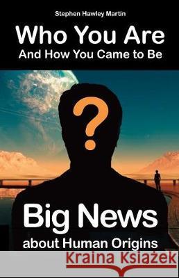 Who You Are and How You Came to Be Stephen Hawley Martin 9781975633660 Createspace Independent Publishing Platform