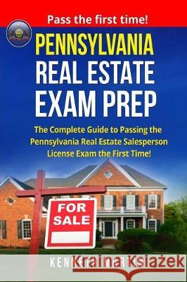 Pennsylvania Real Estate Exam Prep: The Complete Guide to Passing the Pennsylvania Real Estate Salesperson License Exam the First Time! Kenneth Martin 9781975636241