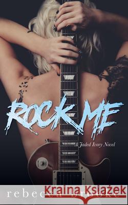 Rock Me Rebecca Brooke 9781975636265 Createspace Independent Publishing Platform