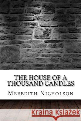 The House of a Thousand Candles Meredith Nicholson 9781975637484 Createspace Independent Publishing Platform