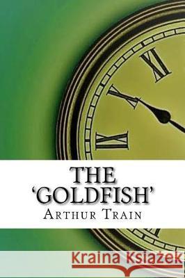 The 'Goldfish' Arthur Cheney Train 9781975642136