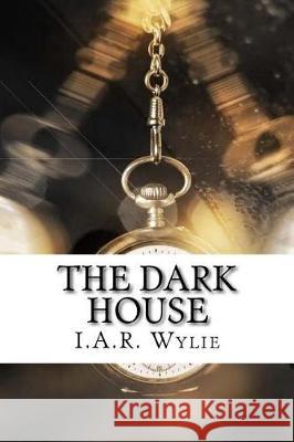 The Dark House I. a. R. Wylie 9781975642204 Createspace Independent Publishing Platform