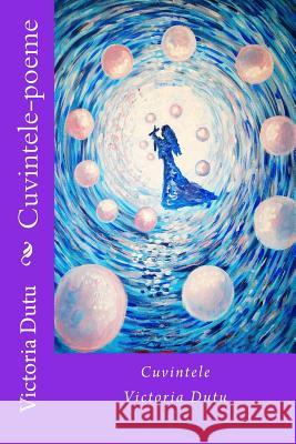 Cuvintele-Poeme Victoria Dutu 9781975642488 Createspace Independent Publishing Platform