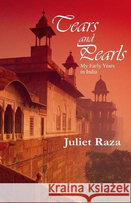 Tears and Pearls: My Early Years in India Juliet Raza 9781975643027