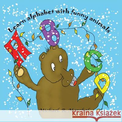 Learn alphabet with funny animals: My first book Marchal, Michael R. 9781975643393 Createspace Independent Publishing Platform