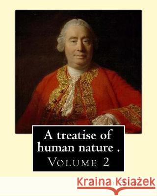 A treatise of human nature . By: David Hume, edited By: Ernest Rhys (Volume 2).: Hector Hugh Munro (18 December 1870 - 14 November 1916), better known Rhys, Ernest 9781975643713
