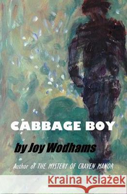 Cabbage Boy: Fantasy? Or could it really happen? A teenage tragi-comedy Wodhams, Joy 9781975643805 Createspace Independent Publishing Platform