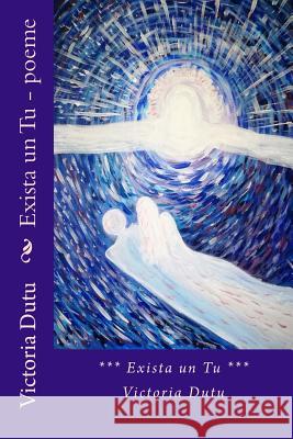 Exista Un Tu - Poeme Victoria Dutu 9781975644499 Createspace Independent Publishing Platform