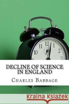 Decline of Science in England Charles Babbage 9781975644727 Createspace Independent Publishing Platform