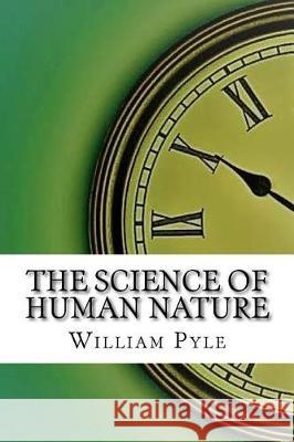 The Science of Human Nature William Henry Pyle 9781975644802 Createspace Independent Publishing Platform