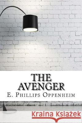 The Avenger E. Phillips Oppenheim 9781975644987 Createspace Independent Publishing Platform