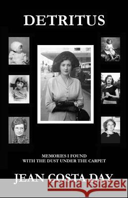 Detritus: Memories I found with the dust under the carpet. Day, Jean Costa 9781975645618