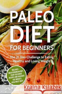 Healthy Diets: 2 in 1 Box Set: Paleo Diet for Beginners + Mediterranean Diet: Enjoy Delicious Recipes and Discover the World's Health Emma S. Fisher 9781975647353 Createspace Independent Publishing Platform