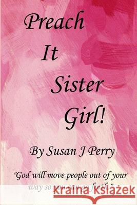 Preach It Sister Girl! Susan J. Perry 9781975648299