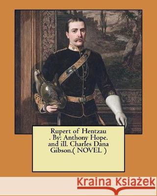 Rupert of Hentzau . By: Anthony Hope. and ill. Charles Dana Gibson.( NOVEL ) Gibson, Charles Dana 9781975649517