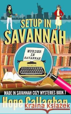 Setup in Savannah: A Made in Savannah Cozy Mystery Hope Callaghan 9781975649654 Createspace Independent Publishing Platform