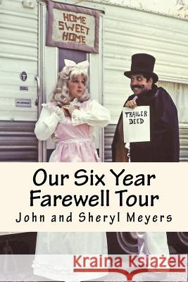 Our Six Year Farewell Tour John and Sheryl Meyers 9781975652197 Createspace Independent Publishing Platform
