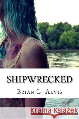 Shipwrecked Brian L. Alvis Robbie Edwards 9781975653729 Createspace Independent Publishing Platform