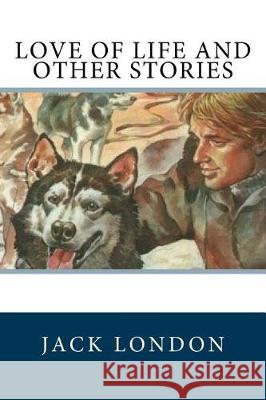 Love of Life and Other Stories Jack London 9781975656683