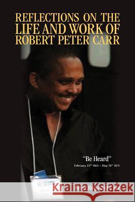 Reflections on the Life and Work of Robert Peter Carr Peter Reginald Carr 9781975659028