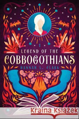 Legend of the Cobbogothians Hannah L. Clark 9781975659875 Createspace Independent Publishing Platform