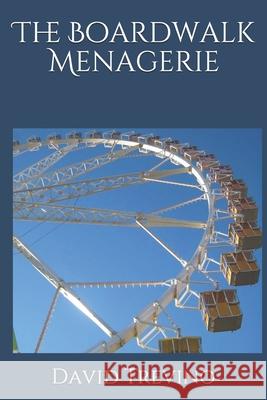 The Boardwalk Menagerie David Trevino, Sr 9781975660888 Createspace Independent Publishing Platform