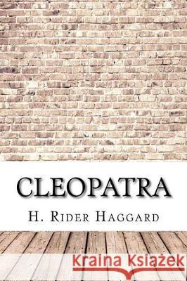 Cleopatra H. Rider Haggard 9781975663001 Createspace Independent Publishing Platform
