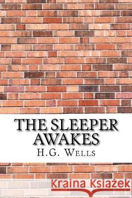 The Sleeper Awakes H. G. Wells 9781975663018 Createspace Independent Publishing Platform