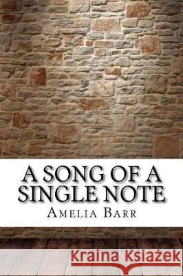 A Song of a Single Note Amelia Edith Barr 9781975663025 Createspace Independent Publishing Platform