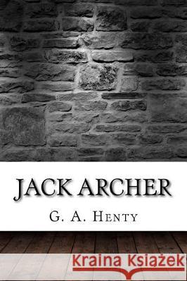 Jack Archer G. a. Henty 9781975663056 Createspace Independent Publishing Platform