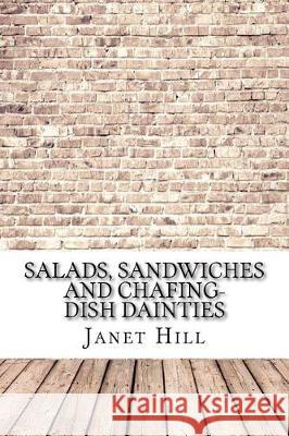 Salads, Sandwiches and Chafing-Dish Dainties Janet MacKenzie Hill 9781975663186 Createspace Independent Publishing Platform