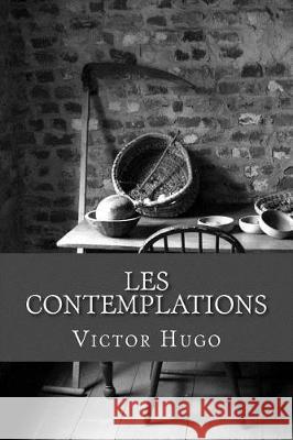 Les contemplations Hugo, Victor 9781975666071 Createspace Independent Publishing Platform