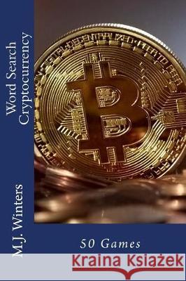 Word Search Cryptocurrency: 50 Games M. J. Winters 9781975669348 Createspace Independent Publishing Platform