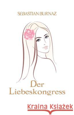 Der Liebeskongress Sebastian Burnaz 9781975669782 Createspace Independent Publishing Platform