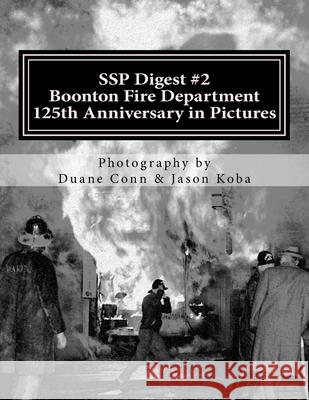 SSP Digest #2: Boonton Fire Department 125th Anniversary in Pictures Jason Koba, Duane Conn 9781975671433