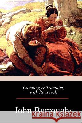 Camping & Tramping with Roosevelt John Burroughs 9781975672287 Createspace Independent Publishing Platform