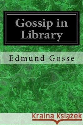 Gossip in Library Edmund Gosse 9781975672324