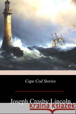 Cape Cod Stories Joseph Crosby Lincoln 9781975672553