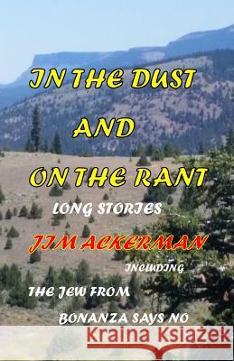 In the Dust and On the Rant: Long Stories Ackerman, Jim 9781975675035 Createspace Independent Publishing Platform