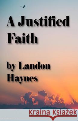 A Justified Faith Landon Haynes Casper Rigsby 9781975675219 Createspace Independent Publishing Platform