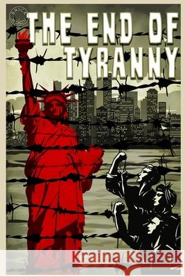 The End of Tyranny Lauren A. Forry Kevin R. O'Hara Eric de 9781975676353 Createspace Independent Publishing Platform