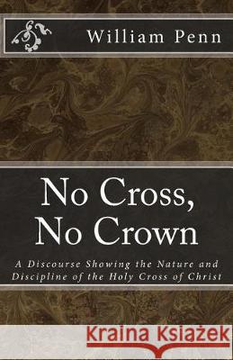 No Cross, No Crown. William Penn Jason R. Henderson 9781975677992 Createspace Independent Publishing Platform