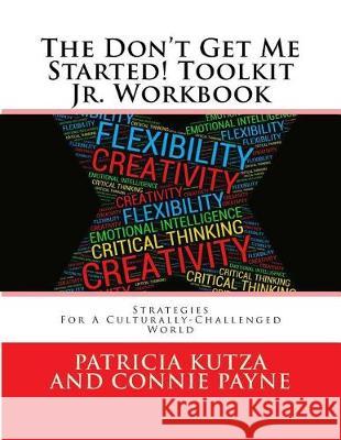 The Don't Get Me Started! Toolkit Jr. Workbook: Strategies For A Culturally-Challenged World Payne, Connie 9781975679217 Createspace Independent Publishing Platform
