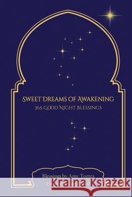Sweet Dreams of Awakening: 365 Good Night Blessings Amy Torres 9781975679286 Createspace Independent Publishing Platform