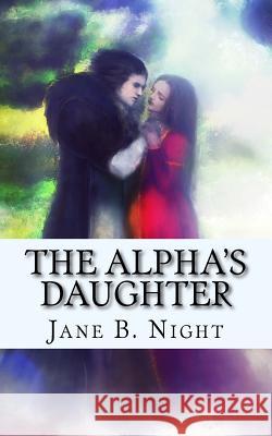 The Alpha's Daughter Jane B. Night 9781975680114 Createspace Independent Publishing Platform