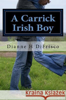 A Carrick Irish Boy Dianne H. Difrisco 9781975680787 Createspace Independent Publishing Platform